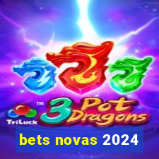 bets novas 2024